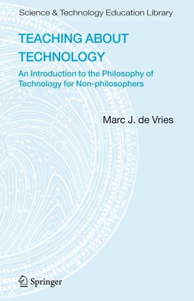 Teaching about Technology: An Introduction to the Philosophy of Technology for Non-philosophers / Edition 1