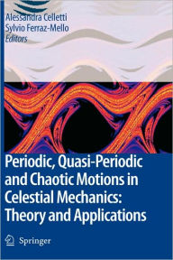 Title: Periodic, Quasi-Periodic and Chaotic Motions in Celestial Mechanics: Theory and Applications / Edition 1, Author: Alessandra Celletti