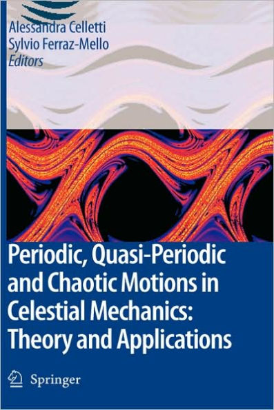 Periodic, Quasi-Periodic and Chaotic Motions in Celestial Mechanics: Theory and Applications / Edition 1