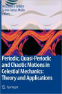 Periodic, Quasi-Periodic and Chaotic Motions in Celestial Mechanics: Theory and Applications / Edition 1