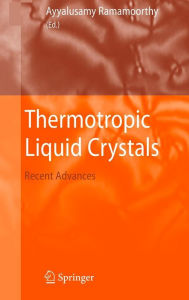 Title: Thermotropic Liquid Crystals: Recent Advances, Author: Ayyalusamy Ramamoorthy