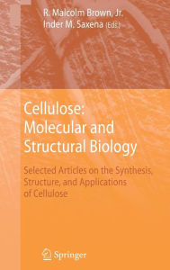 Title: Cellulose: Molecular and Structural Biology: Selected Articles on the Synthesis, Structure, and Applications of Cellulose / Edition 1, Author: R. Malcolm Jr. Brown