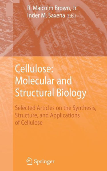 Cellulose: Molecular and Structural Biology: Selected Articles on the Synthesis, Structure, and Applications of Cellulose / Edition 1