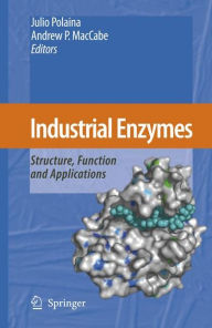 Title: Industrial Enzymes: Structure, Function and Applications / Edition 1, Author: Julio Polaina