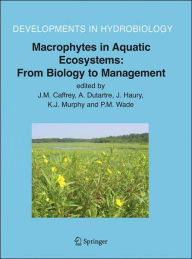 Title: Macrophytes in Aquatic Ecosystems: From Biology to Management: Proceedings of the 11th International Symposium on Aquatic Weeds, European Weed Research Society / Edition 1, Author: J.M. Caffrey