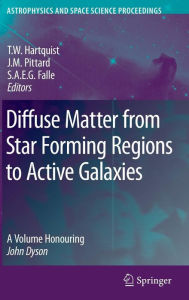 Title: Diffuse Matter from Star Forming Regions to Active Galaxies: A Volume Honouring John Dyson / Edition 1, Author: T.W. Hartquist