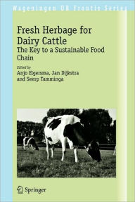 Title: Fresh Herbage for Dairy Cattle: The Key to a Sustainable Food Chain / Edition 1, Author: Anjo Elgersma