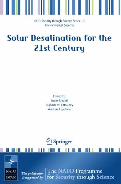 Solar Desalination for the 21st Century: A Review of Modern Technologies and Researches on Desalination Coupled to Renewable Energies / Edition 1