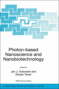 Title: Photon-based Nanoscience and Nanobiotechnology / Edition 1, Author: Jan J. Dubowski
