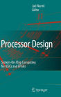 Processor Design: System-On-Chip Computing for ASICs and FPGAs