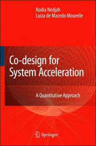 Title: Co-Design for System Acceleration: A Quantitative Approach / Edition 1, Author: Nadia Nedjah