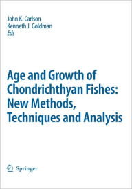 Title: Special Issue: Age and Growth of Chondrichthyan Fishes: New Methods, Techniques and Analysis / Edition 1, Author: John K. Carlson