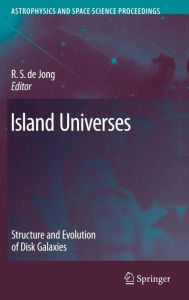 Title: Island Universes: Structure and Evolution of Disk Galaxies / Edition 1, Author: R. S. de Jong