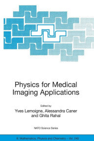 Title: Physics for Medical Imaging Applications / Edition 1, Author: Yves Lemoigne