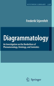 Title: Diagrammatology: An Investigation on the Borderlines of Phenomenology, Ontology, and Semiotics / Edition 1, Author: Frederik Stjernfelt