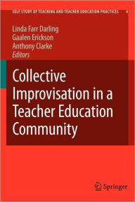Title: Collective Improvisation in a Teacher Education Community / Edition 1, Author: Linda Farr Darling