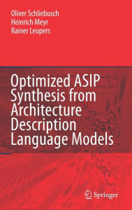 Title: Optimized ASIP Synthesis from Architecture Description Language Models / Edition 1, Author: Oliver Schliebusch