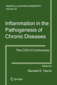 Title: Inflammation in the Pathogenesis of Chronic Diseases: The COX-2 Controversy / Edition 1, Author: Randall E. Harris