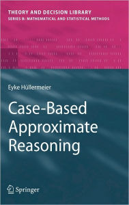 Title: Case-Based Approximate Reasoning / Edition 1, Author: Eyke Hïllermeier