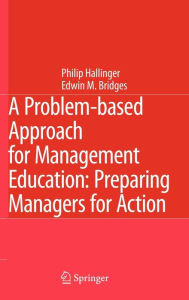 Title: A Problem-based Approach for Management Education: Preparing Managers for Action / Edition 1, Author: Philip Hallinger