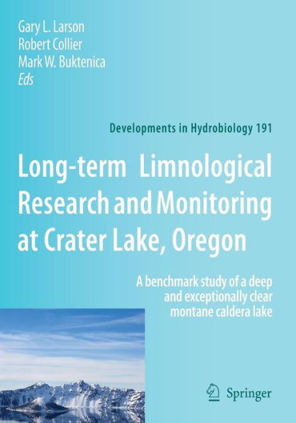 Long-term Limnological Research and Monitoring at Crater Lake, Oregon: A benchmark study of a deep and exceptionally clear montane caldera lake / Edition 1