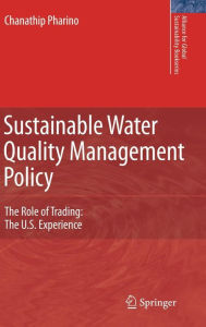Title: Sustainable Water Quality Management Policy: The Role of Trading: The U.S. Experience / Edition 1, Author: C. Pharino