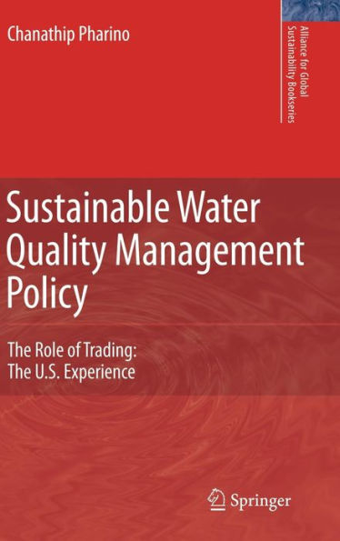 Sustainable Water Quality Management Policy: The Role of Trading: The U.S. Experience / Edition 1