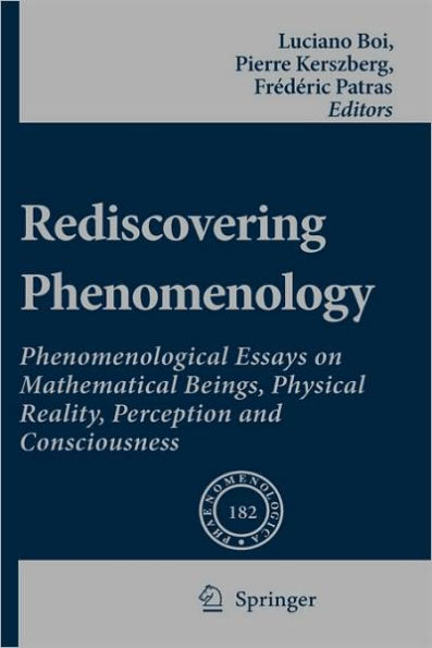 Rediscovering Phenomenology: Phenomenological Essays on Mathematical Beings, Physical Reality, Perception and Consciousness / Edition 1