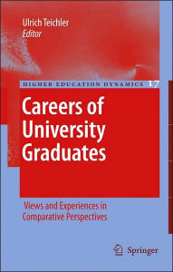 Title: Careers of University Graduates: Views and Experiences in Comparative Perspectives / Edition 1, Author: Ulrich Teichler