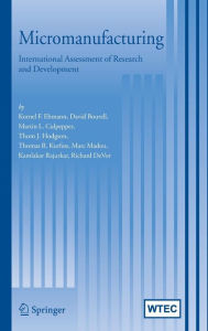 Title: Micromanufacturing: International Research and Development, Author: Kornel F. Ehmann
