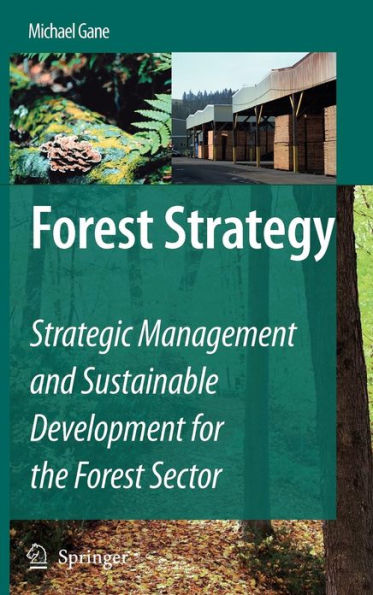 Forest Strategy: Strategic Management and Sustainable Development for the Forest Sector / Edition 1