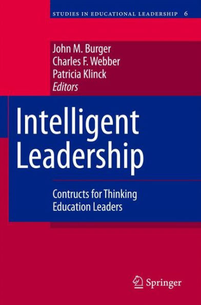 Intelligent Leadership: Constructs for Thinking Education Leaders / Edition 1