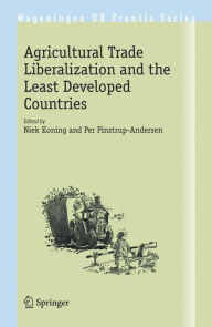 Title: Agricultural Trade Liberalization and the Least Developed Countries / Edition 1, Author: Niek Koning