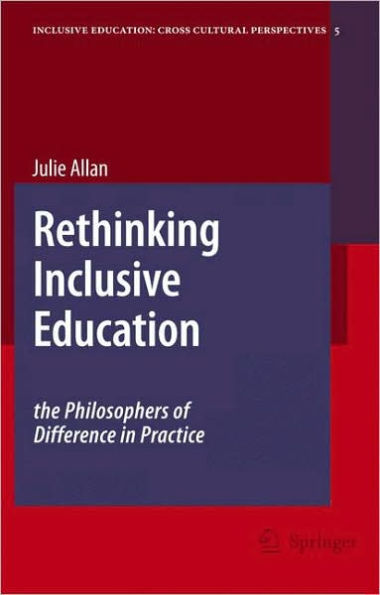 Rethinking Inclusive Education: The Philosophers of Difference in Practice / Edition 1