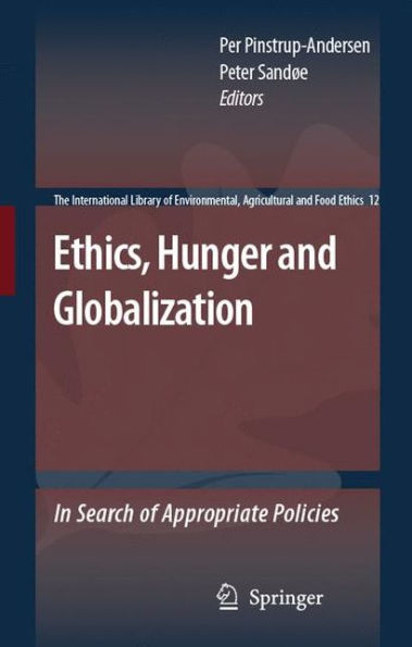 Ethics, Hunger and Globalization: In Search of Appropriate Policies / Edition 1