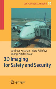 Title: 3D Imaging for Safety and Security / Edition 1, Author: Andreas Koschan