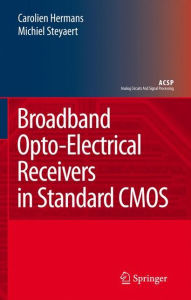 Title: Broadband Opto-Electrical Receivers in Standard CMOS / Edition 1, Author: Carolien Hermans