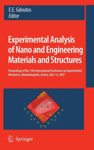 Title: Experimental Analysis of Nano and Engineering Materials and Structures: Proceedings of the 13th International Conference on Experimental Mechanics, Alexandroupolis, Greece, July 1-6, 2007, Author: E.E. Gdoutos