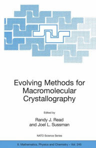 Title: Evolving Methods for Macromolecular Crystallography: The Structural Path to the Understanding of the Mechanism of Action of CBRN Agents / Edition 1, Author: Randy J. Read