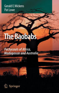 Title: The Baobabs: Pachycauls of Africa, Madagascar and Australia / Edition 1, Author: G.E. Wickens