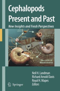 Title: Cephalopods Present and Past: New Insights and Fresh Perspectives / Edition 1, Author: Neil H. Landman