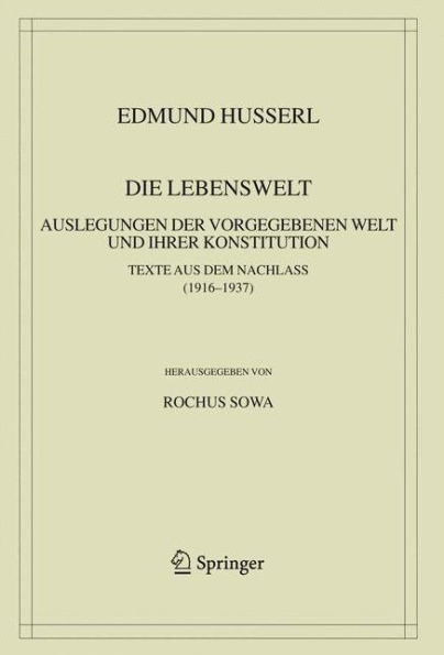 Die Lebenswelt: Auslegungen der vorgegebenen Welt und ihrer Konstitution. / Edition 1