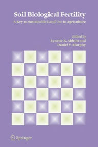 Title: Soil Biological Fertility: A Key to Sustainable Land Use in Agriculture / Edition 1, Author: Lynette K. Abbott