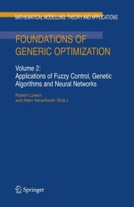 Title: Foundations of Generic Optimization: Volume 2: Applications of Fuzzy Control, Genetic Algorithms and Neural Networks / Edition 1, Author: R. Lowen
