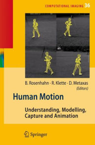 Title: Human Motion: Understanding, Modelling, Capture, and Animation / Edition 1, Author: Bodo Rosenhahn