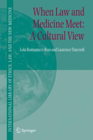 Title: When Law and Medicine Meet: A Cultural View / Edition 1, Author: Lola Romanucci-Ross
