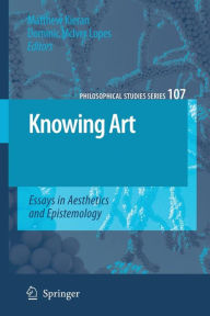 Title: Knowing Art: Essays in Aesthetics and Epistemology, Author: Matthew Kieran