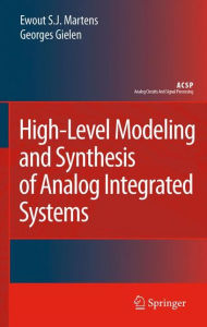 Title: High-Level Modeling and Synthesis of Analog Integrated Systems / Edition 1, Author: Ewout S. J. Martens