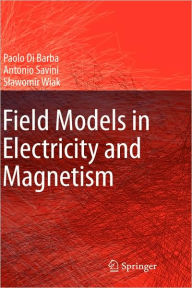 Title: Field Models in Electricity and Magnetism / Edition 1, Author: Paolo Di Barba