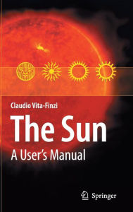 Title: The Sun: A User's Manual / Edition 1, Author: Claudio Vita-Finzi